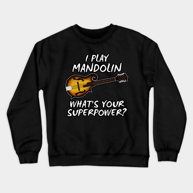 I Play Mandolin What's Your Superpower Musician Funny Crewneck Sweatshirt by doodlerob